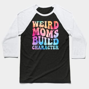 Weird Moms Build Character Baseball T-Shirt